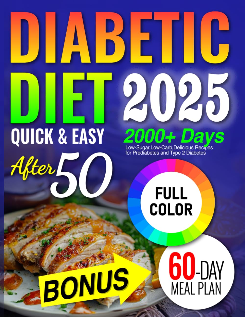 Diabetic Diet after 50: Low- Sugar, Low- Carb, Delicious Recipes for Prediabetes & Type 2 Diabetes. Includes 60-Day Meal Plan for People Over 50 to Live a Healthy Lifestyle .