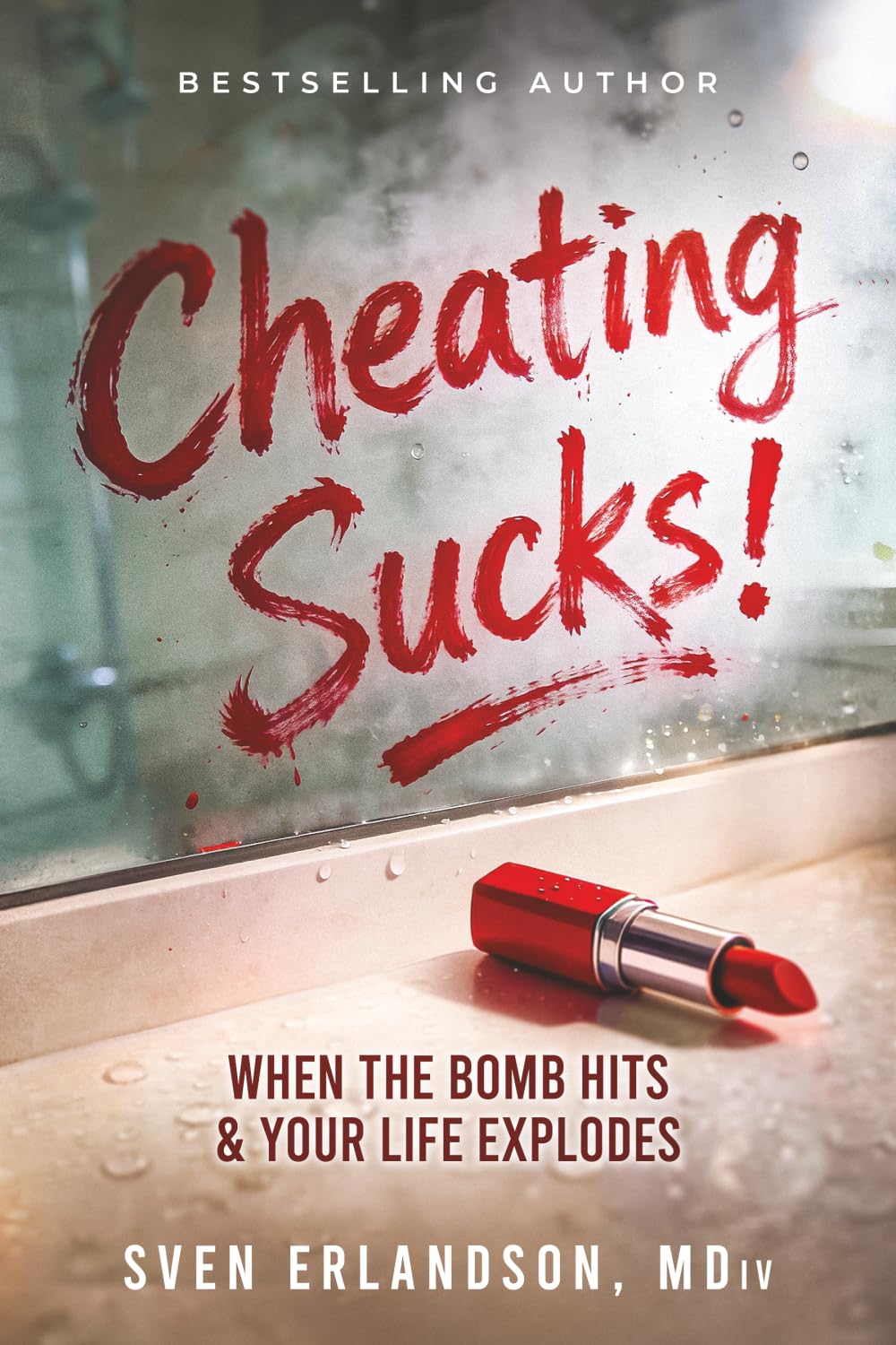 Cheating Sucks!: When the Bomb Hits & Your Life Explodes
