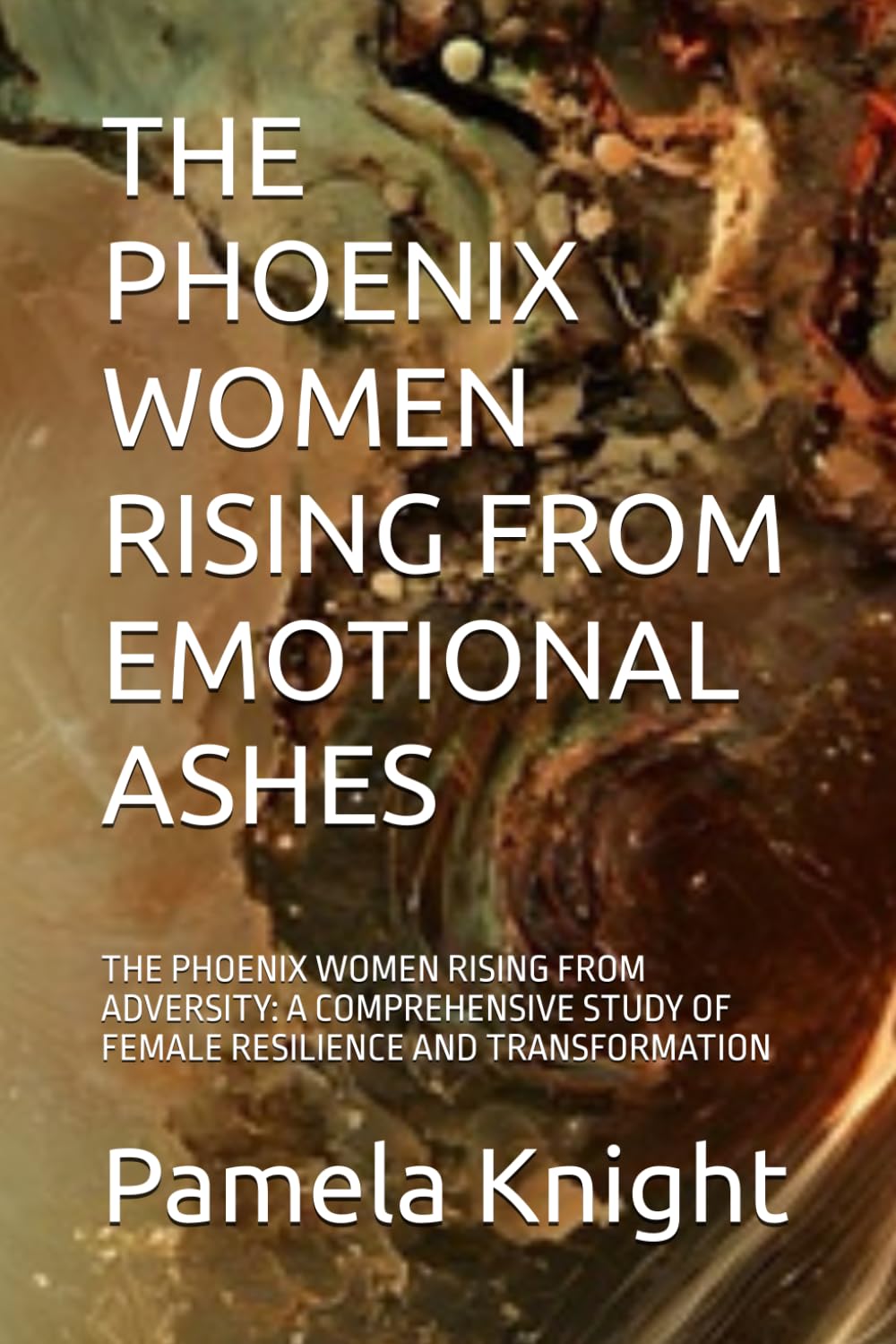 THE PHOENIX WOMEN RISING FROM EMOTIONAL ASHES: THE PHOENIX WOMEN RISING FROM ADVERSITY: A COMPREHENSIVE STUDY OF FEMALE RESILIENCE AND TRANSFORMATION