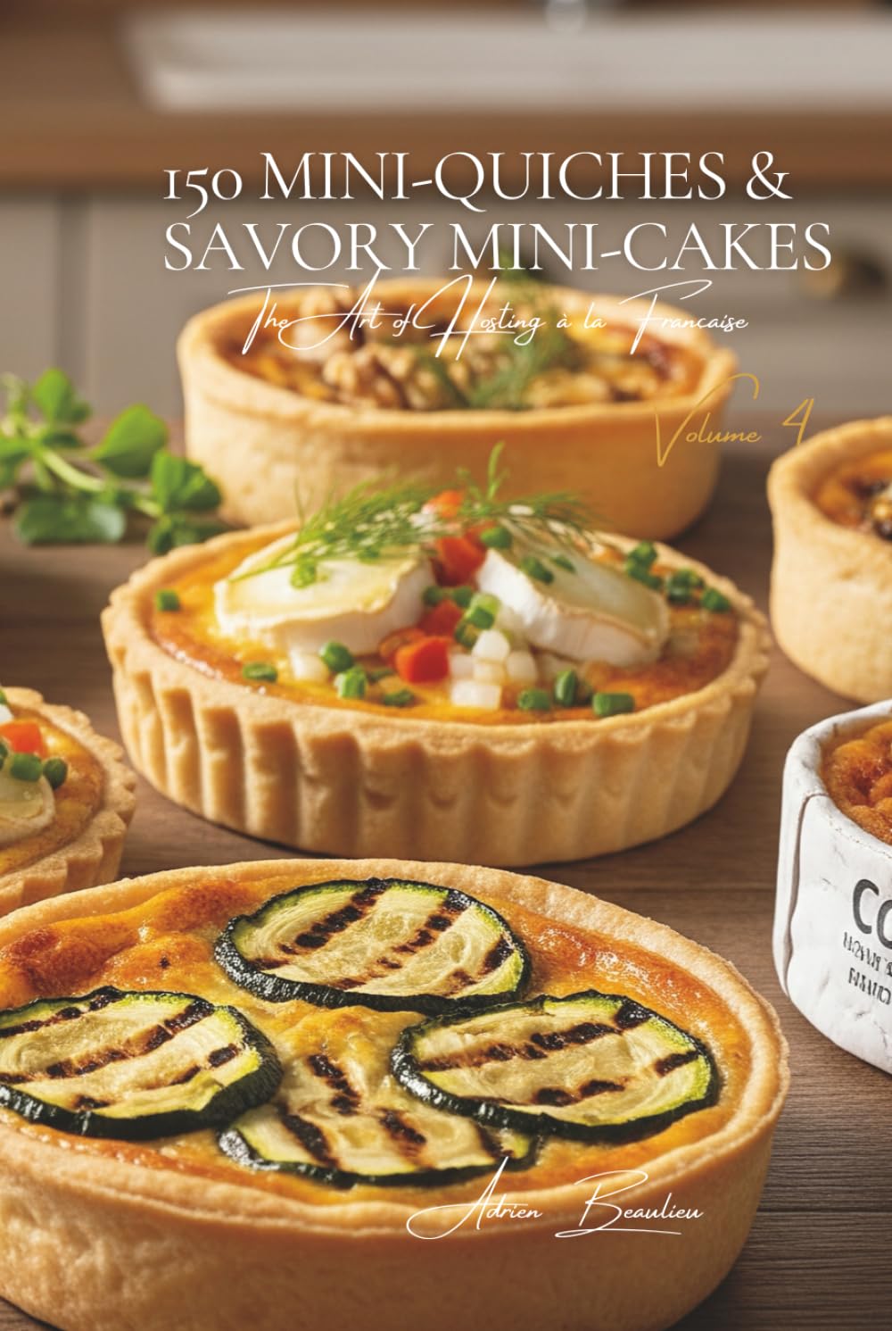 150 Mini-Quiches & Savory Mini-Cakes: The Art of Hosting à la Française Volume Four      Hardcover – November 21, 2025