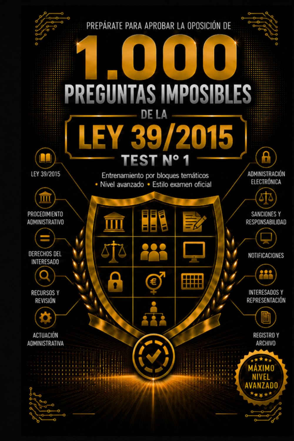 1000 Preguntas Imposibles de la Ley 39/2015: Test avanzados con fundamento jurídico del Procedimiento Administrativo Común para oposiciones