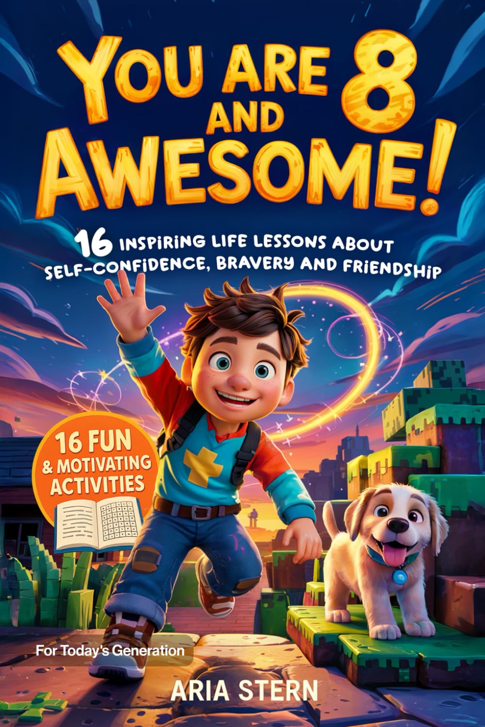 You Are 8 And Awesome! Motivational Short Stories for 8 Year Old Boys: 16 Inspiring Life Lessons About Self-Confidence, Bravery and Friendship for Today's Generation (You Are an Awesome Kid!)
