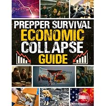 The Prepper Survival Economic Collapse Guide The Ultimate Solution to Thriving When the Dollar Collapses | Money-Saving Strategies, Stockpiling, Off-Grid Living & Financial Resilience