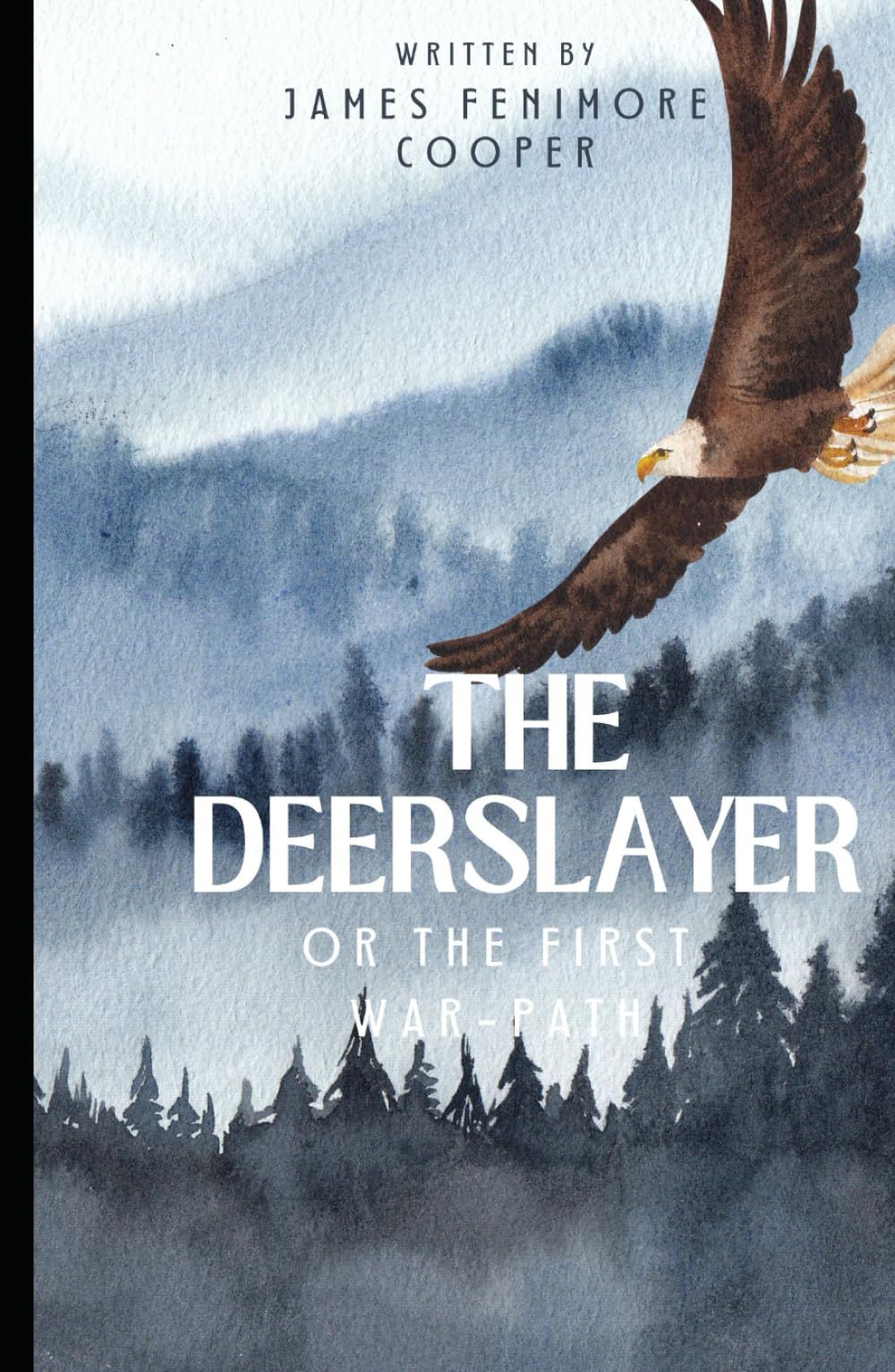 The Deerslayer or The First War-Path: Book One in the Leatherstocking Tales series: An Original and Unabridged Edition