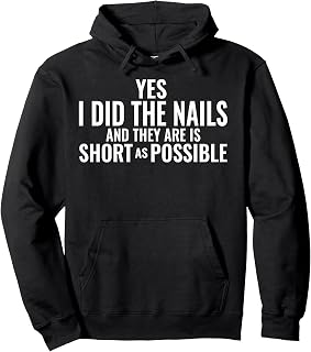 Yes I Did The Nails And They Are Is Short As Possible Pullover Hoodie
