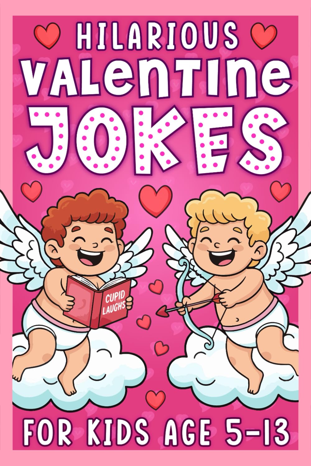 Hilarious Valentine Jokes For Boys And Girls: Funny Gift For Kids Age 6-12, Featuring 200 Funny Jokes, Riddles, Knock Knock Jokes And Dad Jokes, ... (Valentine Gift For Boys And Girls Age 6-12.)