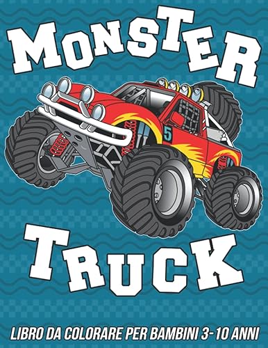 Monster Truck Libro da Colorare per Bambini 3-10 Anni: Pagine da Colorare Divertenti, Carine e Uniche per Ragazze e Ragazzi con Adorabili Disegni di Camion dei Mostri