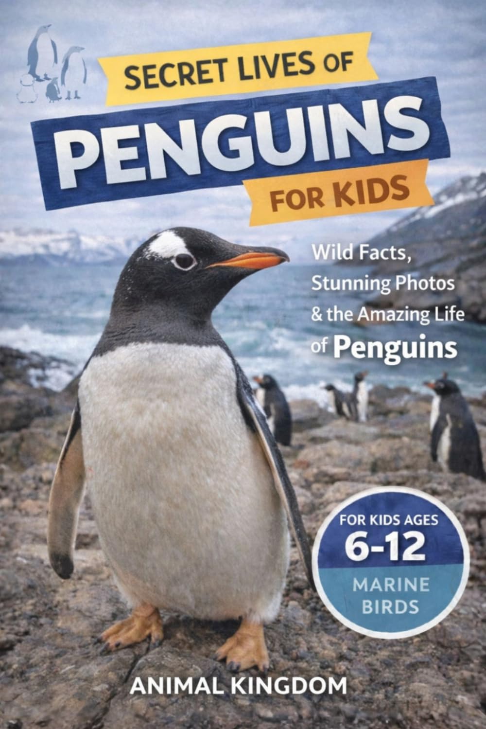 Secret Lives of Penguins for Kids: Fun Facts, Stunning Photos inside the Amazing Life of Penguins for Kids Aged 6-12