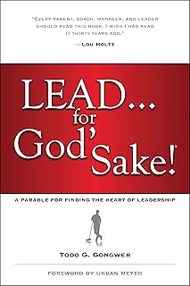 Lead . . . for God's Sake!: A Parable for Finding the Heart of Leadership