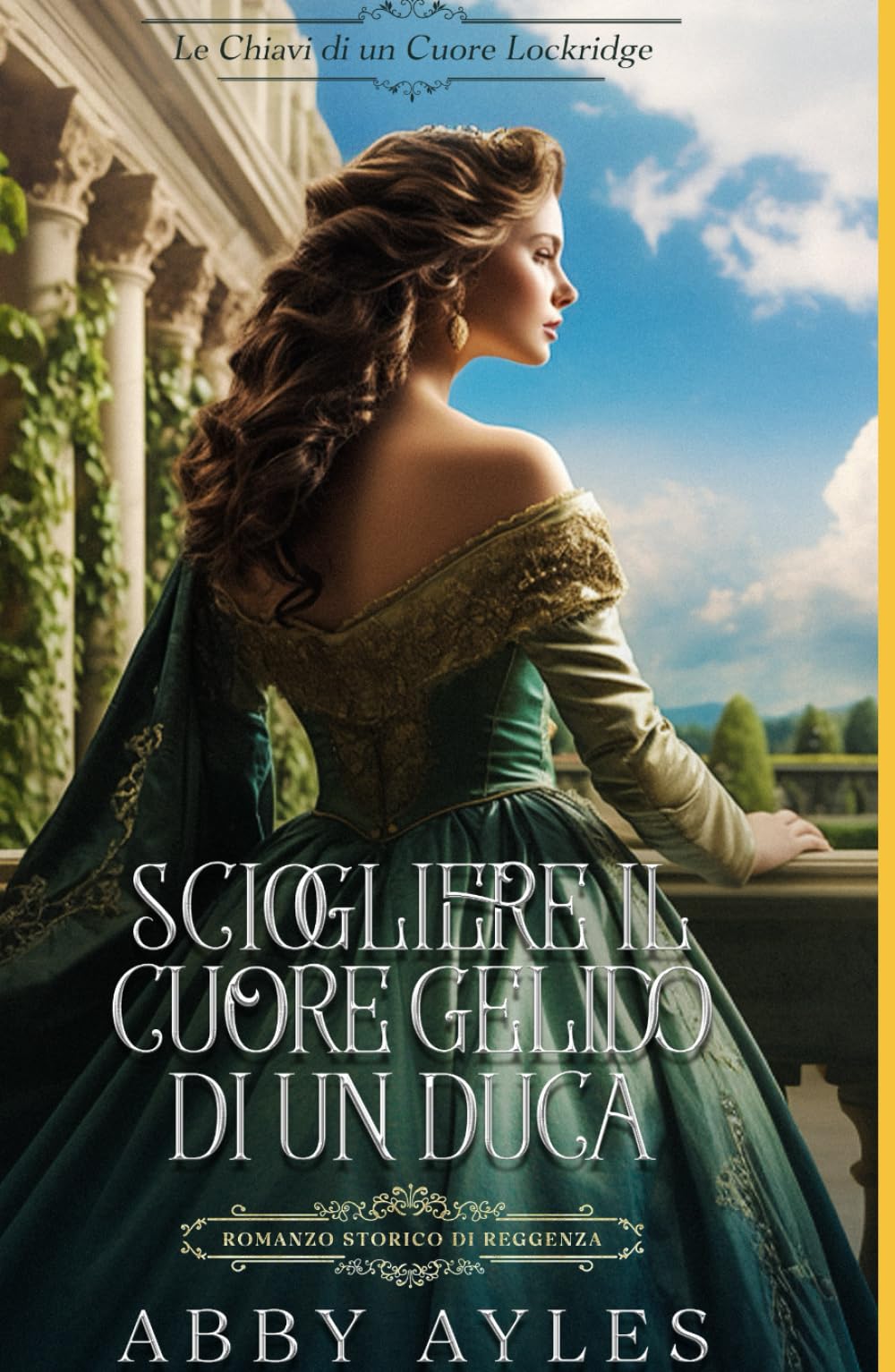 Sciogliere Il Cuore Gelido Di Un Duca: Romanzo Storico di Reggenza (Le Chiavi Di Un Cuore Lockridge)