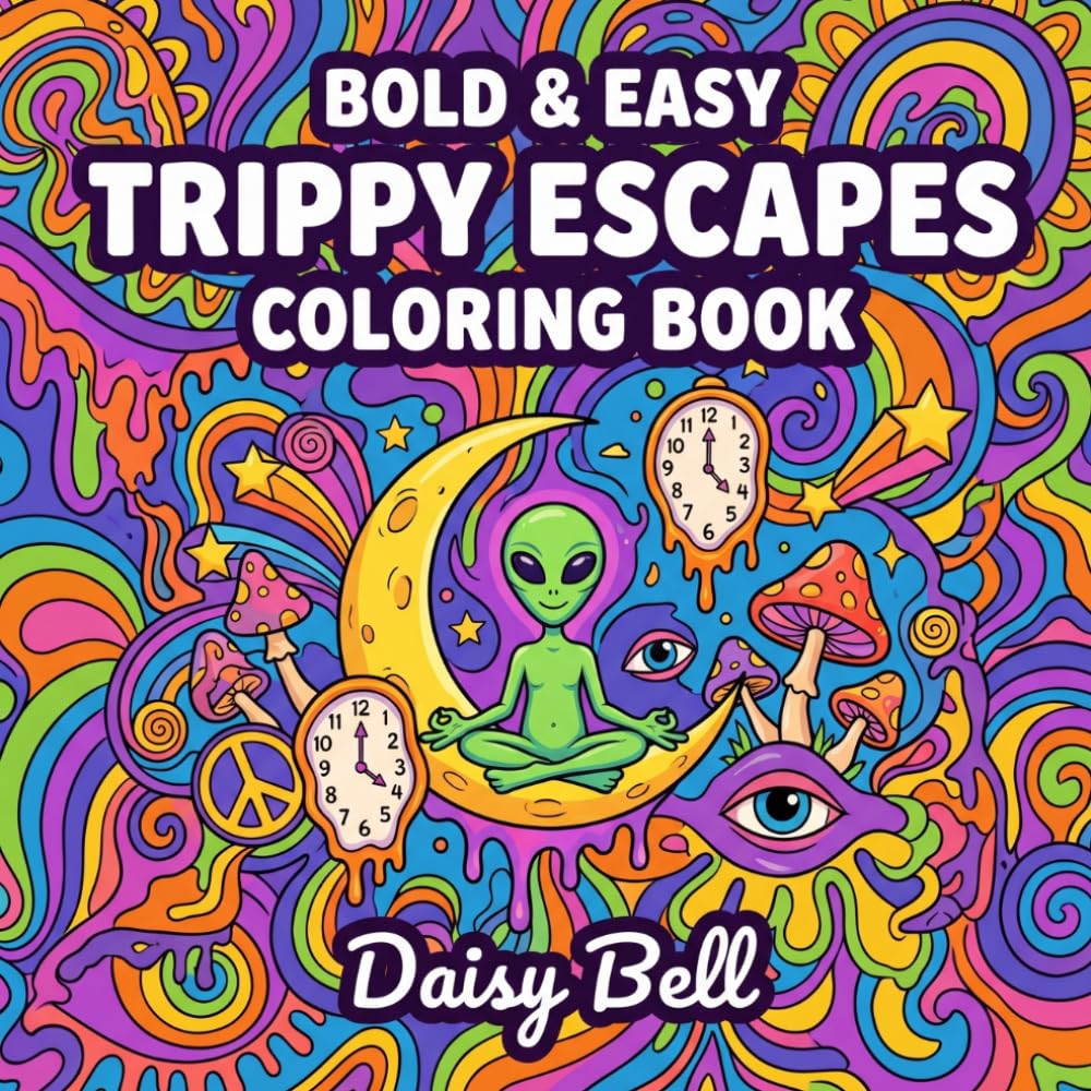 Trippy Escapes: Bold and Easy Psychedelic Coloring Book for Adults Featuring Groovy Retro Designs Magical Mushrooms and Relaxing Stress Relief Art