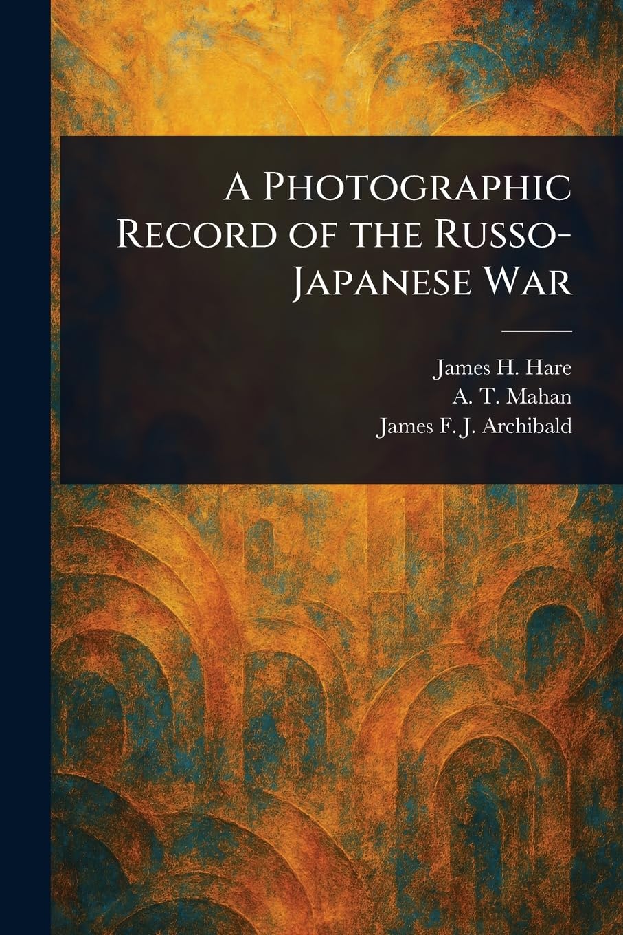 A Photographic Record of the Russo-Japanese War