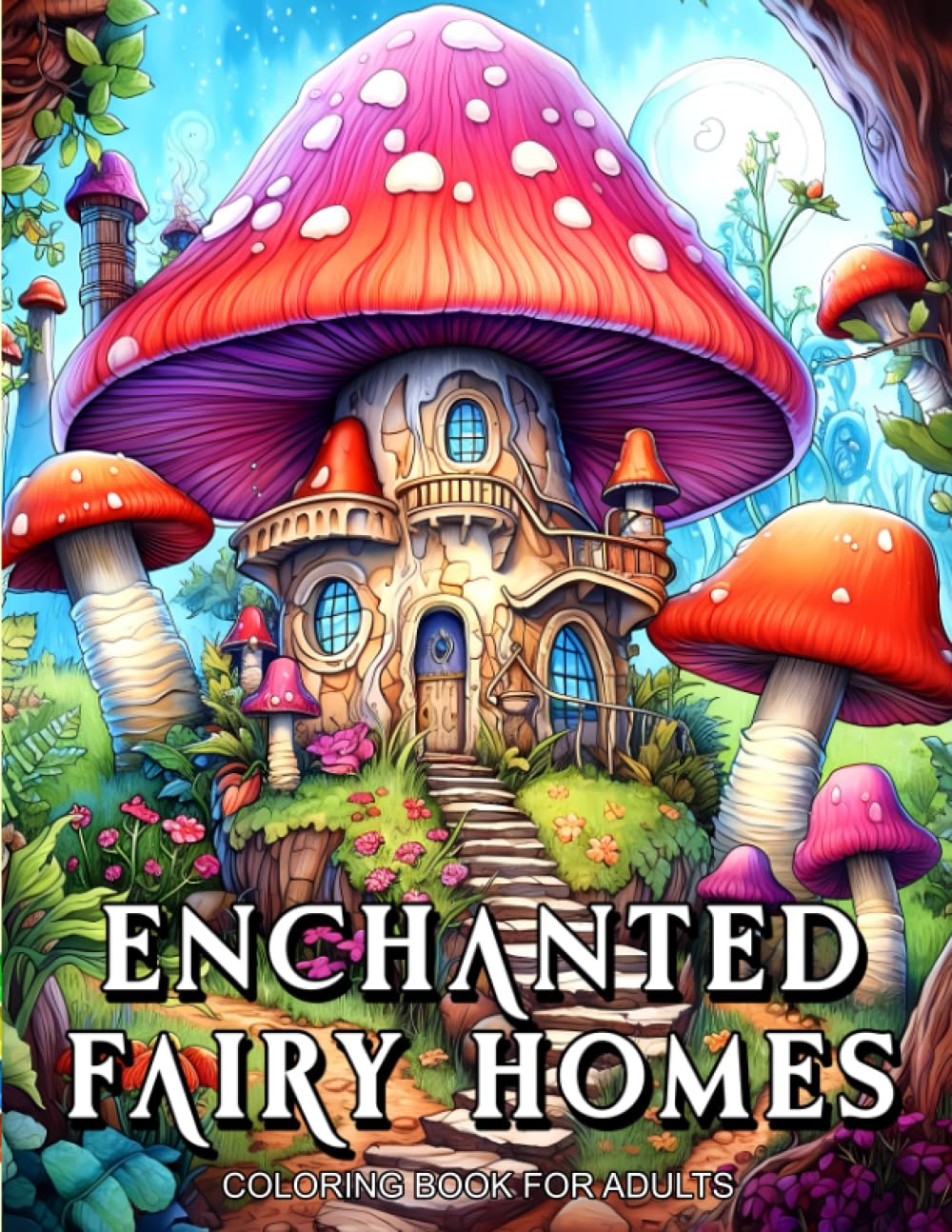 Enchanted Fairy Homes: Coloring Book for Adults - Intricate Mushroom Fantasy Houses for Relaxation, Stress Relief, and Anxiety Meditation. Beautiful ... Visions: A Fantasy Coloring Book Series)