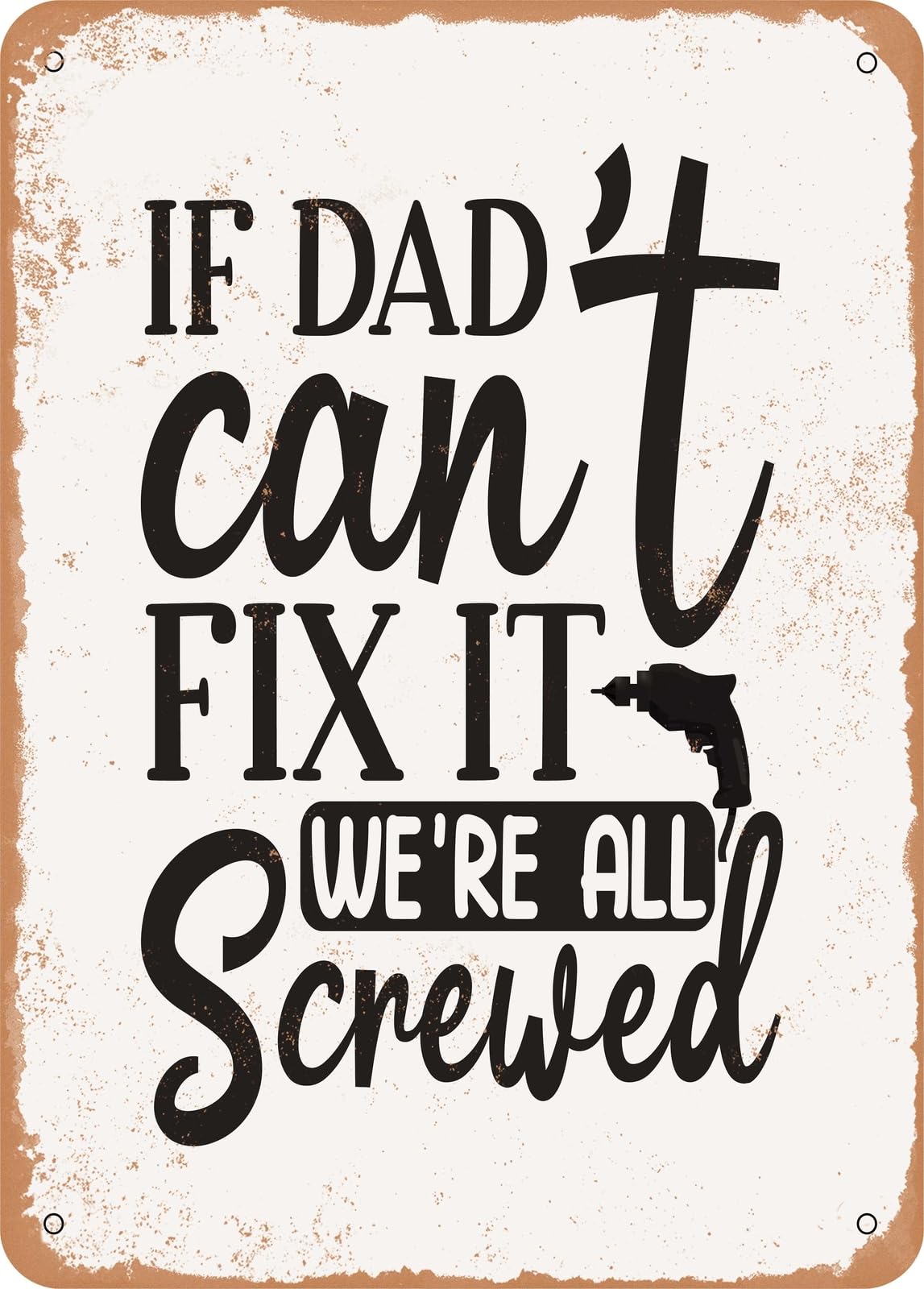 Miaomansenstore Metal Sign - If Dad Can't Fix It We're All Screwed - Vintage Rusty Look Home Decor