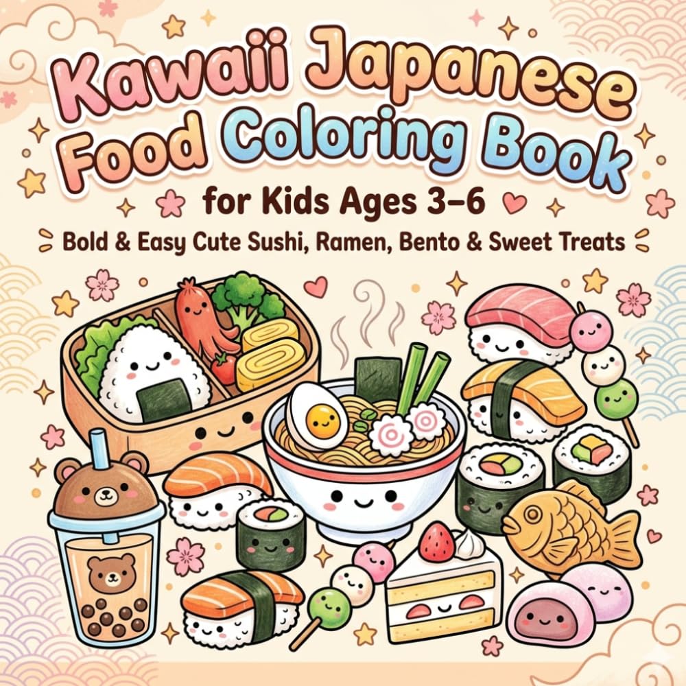 Kawaii Japanese Food Coloring Book for Kids Ages 3–6: Bold & Easy Cute Sushi, Ramen, Bento & Sweet Treats