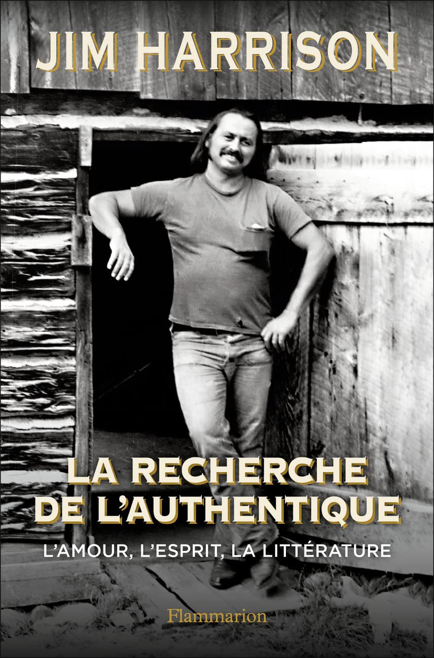 La Recherche de l'authentique: L'amour, l'esprit, la littérature