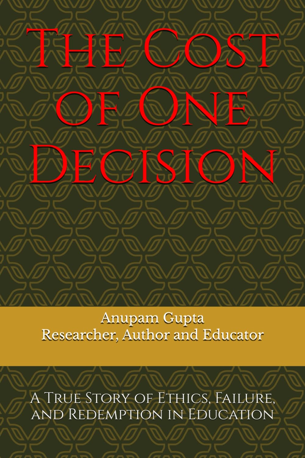 The Cost of One Decision: A True Story of Ethics, Failure, and Redemption in Education
