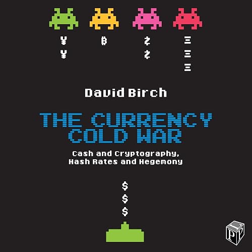 The Currency Cold War: Cash and Cryptography, Hash Rates and Hegemony