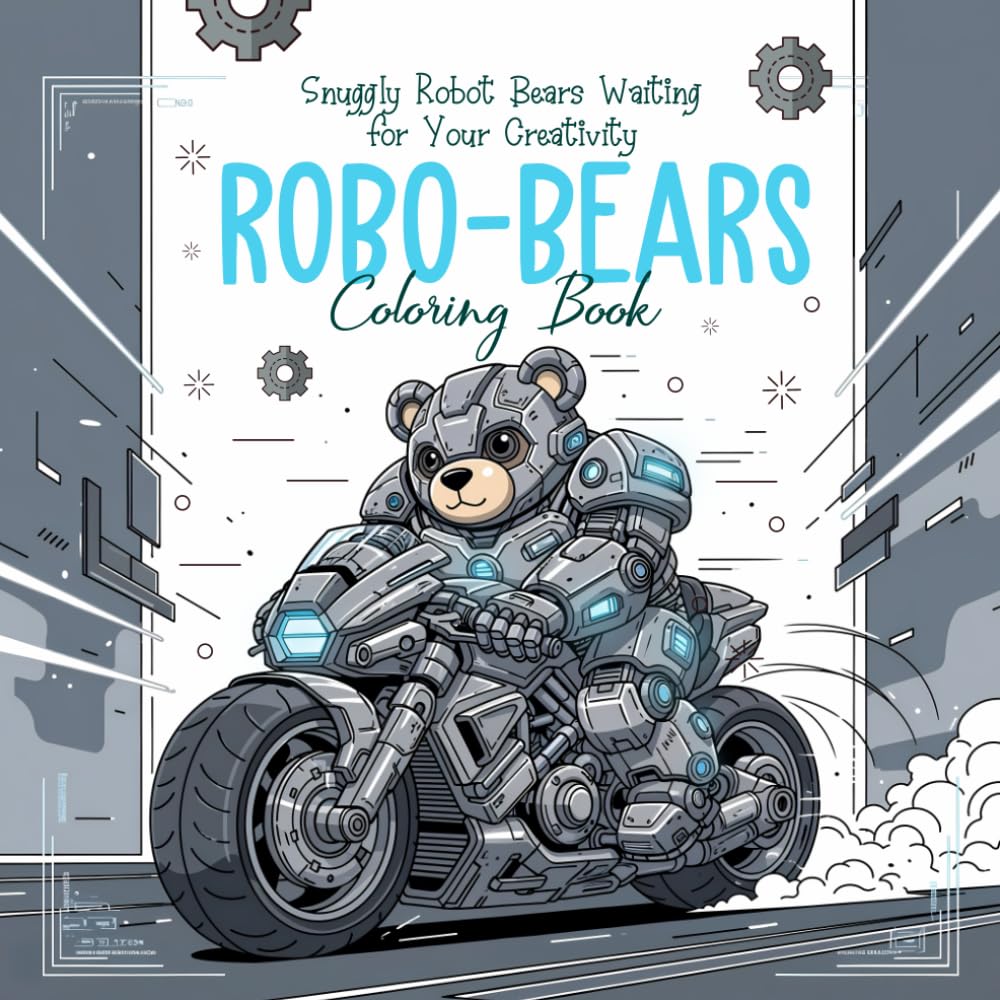 Robo-Bears Coloring Book: Snuggly Robot Bears Waiting for Your Creativity (Children's Coloring Books)
