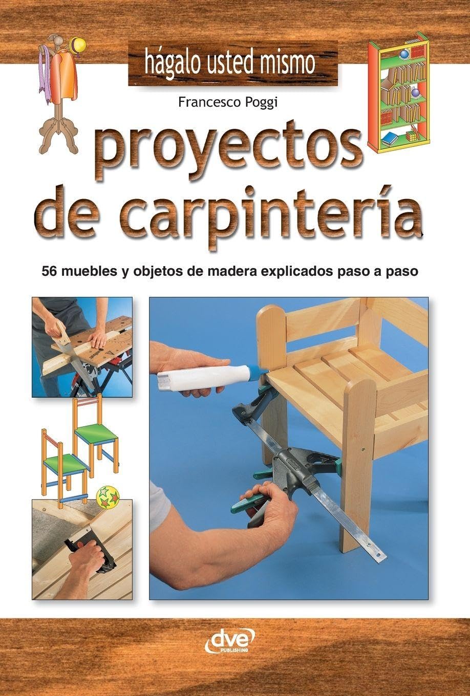 Proyectos de carpintería: 56 muebles y objetos de madera explicados paso a paso