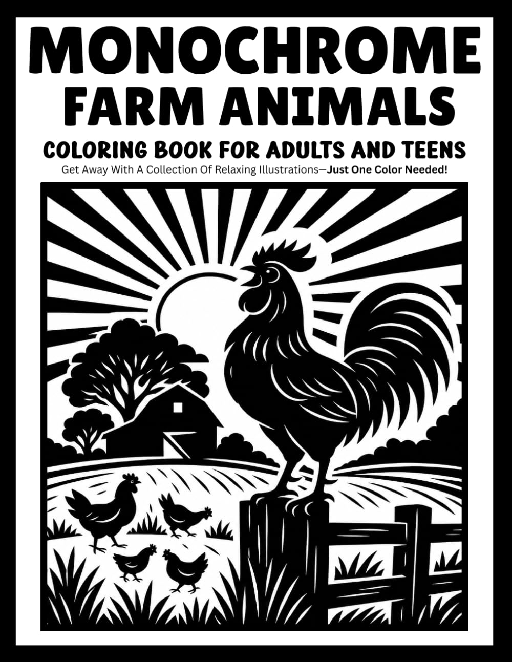 monochrome farm animals coloring book for adults and teens: Relaxing One-Color Illustrations Featuring Cozy Farm Animals, Country Life, Barn Scenes, and Peaceful Rural Adventures