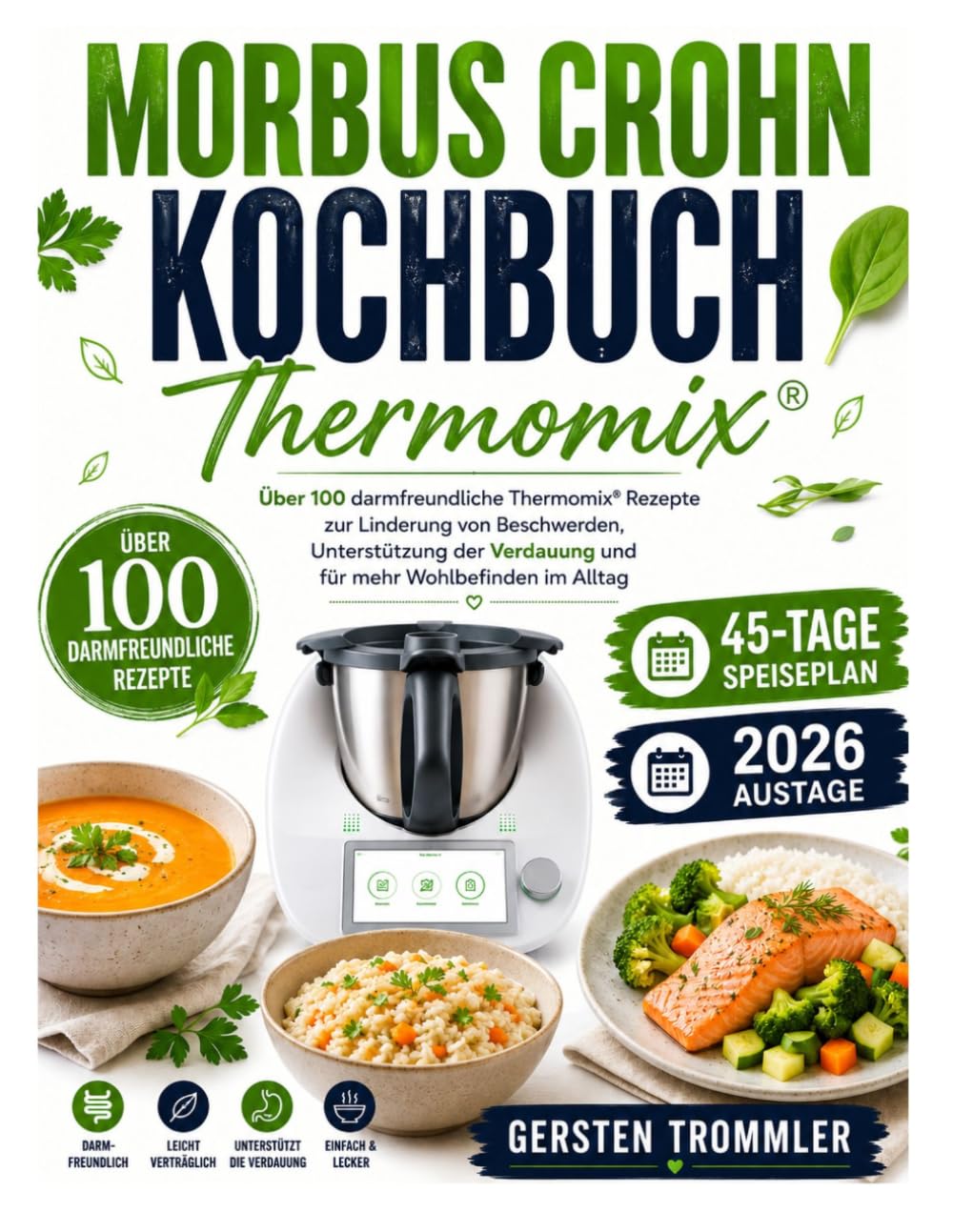 Morbus Crohn Kochbuch Thermomix: Über 100 darmfreundliche Thermomix Rezepte zur Linderung von Beschwerden, Unterstützung der Verdauung und für mehr Wohlbefinden im Alltag