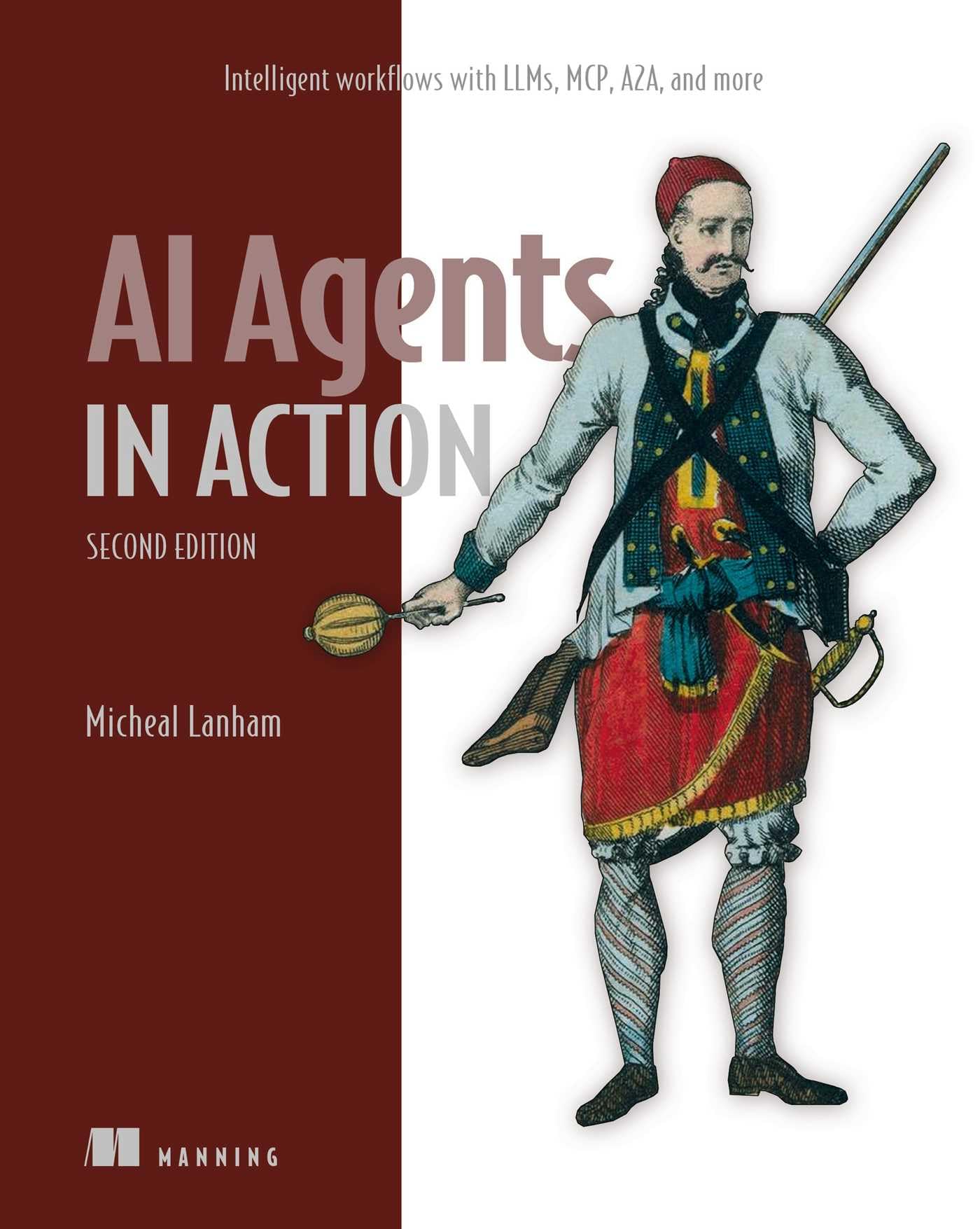 AI Agents in Action, Second Edition: Intelligent Workflows With Llms, Mcp, A2a, and More