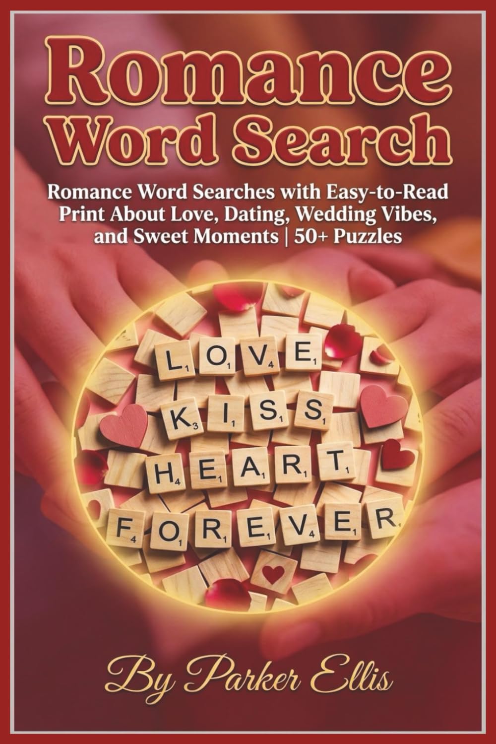 Romance Word Search: Romance Word Searches with Easy-to-Read Print About Love, Dating, Wedding Vibes, and Sweet Moments | 6x9 inches, 115 pages | 50+ ... Date Nights, and Screen-Free Free Time