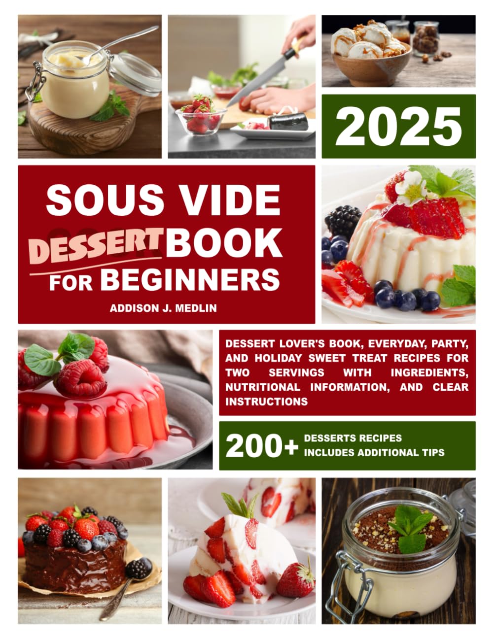 Sous Vide Cookbook for Beginners: Dessert Lover's Book, Everyday, Party, and Holiday Dessert Recipes for Two Servings with Ingredients, Nutritional ... Information and Clear Instructions)