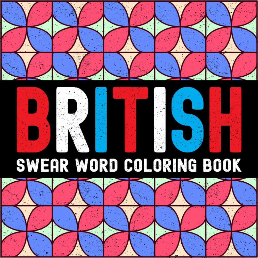 British Slang: Swear Words for Adults: UK Coloring Book with Funny Phrases, Bold and Easy Designs for Relaxation (Global Swear Words Series)