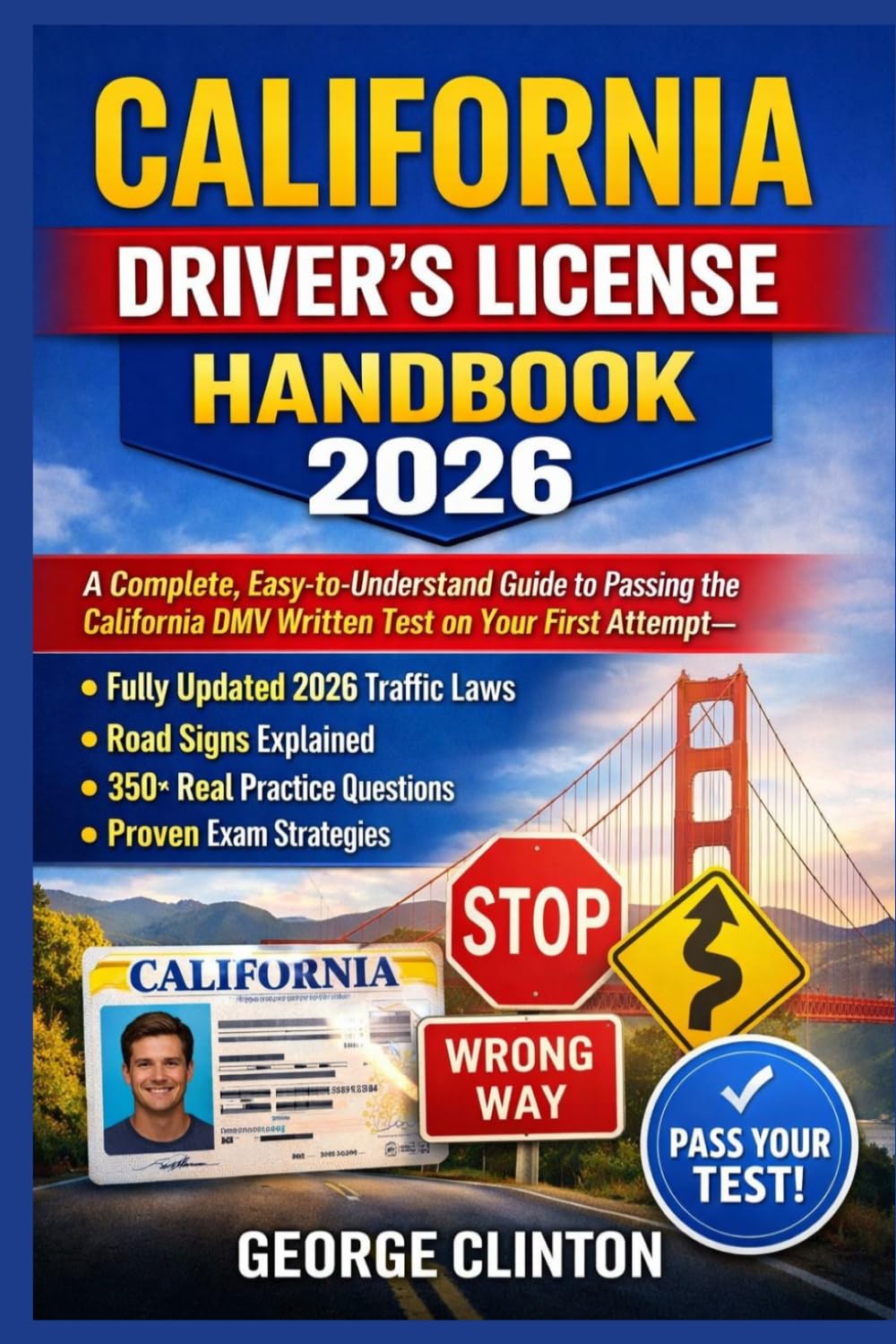California Driver’s License Handbook 2026: A Complete, Easy-to-Understand Guide to Passing the California DMV Written Test on Your First Attempt—With Fully Updated 2026 Traffic Laws, Road Signs Explai