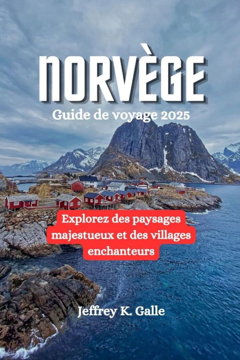 NORVÈGE Guide de voyage 2025: Explorez des paysages majestueux et des