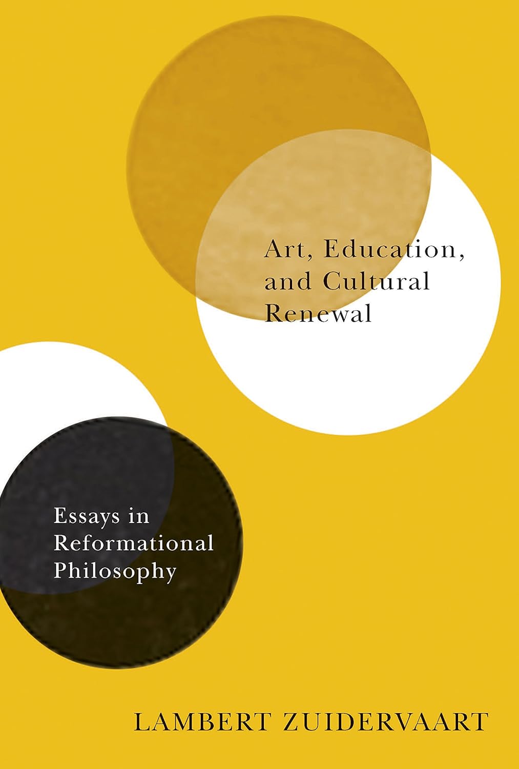 Art, Education, and Cultural Renewal Essays in Reformational