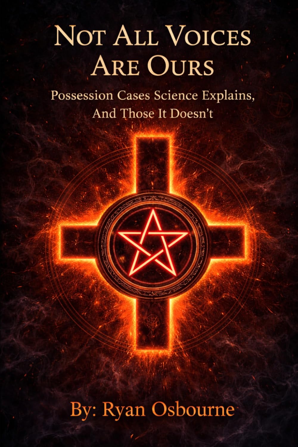 Not All Voices Are Ours: Possession Cases Science Explains, And Those it Does Not. (Psychology of the Supernatural: Occult Studies.)