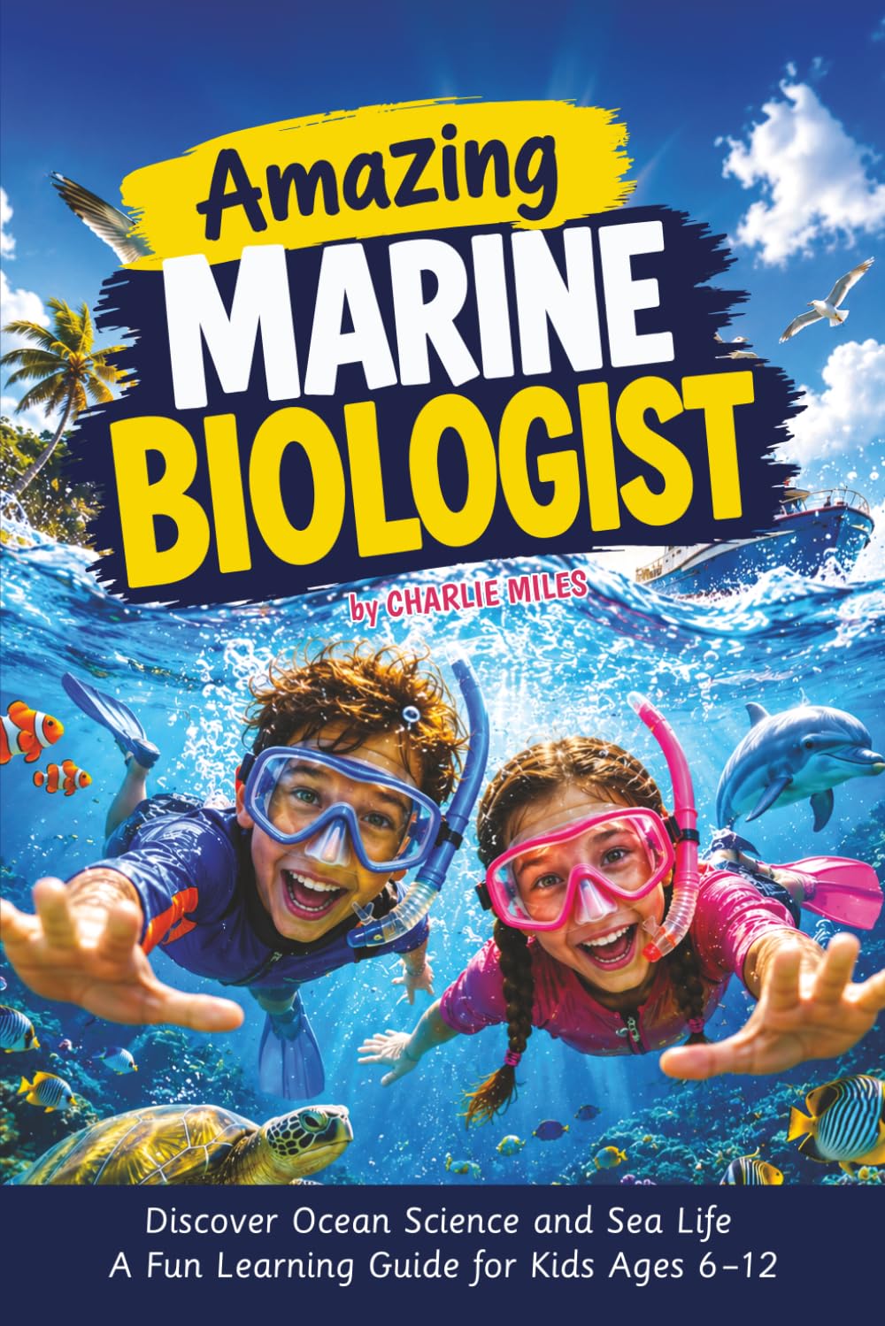 Amazing Marine Biologist: Discover Ocean Science and Sea Life: A Fun Learning Guide for Kids Ages 6-12