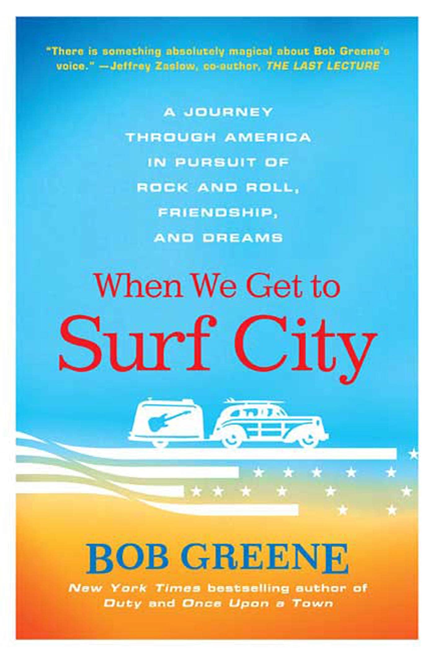 When We Get to Surf City: A Journey Through America in Pursuit of Rock and Roll, Friendship, and Dreams