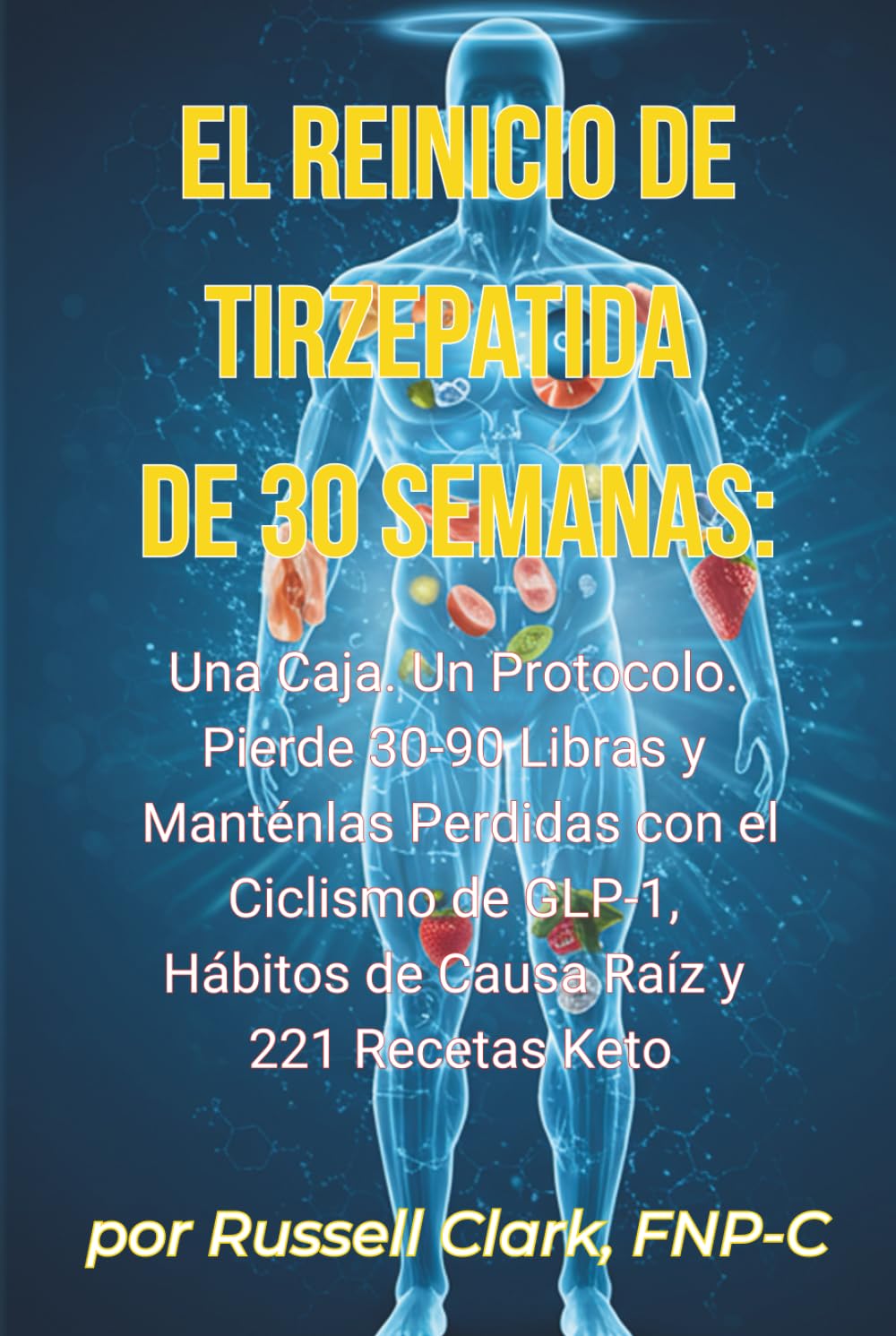 El Reinicio de Tirzepatida de 30 Semanas: Una Caja. Un Protocolo. Pierde 30-90 Libras y Manténlas Perdidas con el Ciclismo de GLP-1, Hábitos de Causa Raíz y 221 Recetas Keto