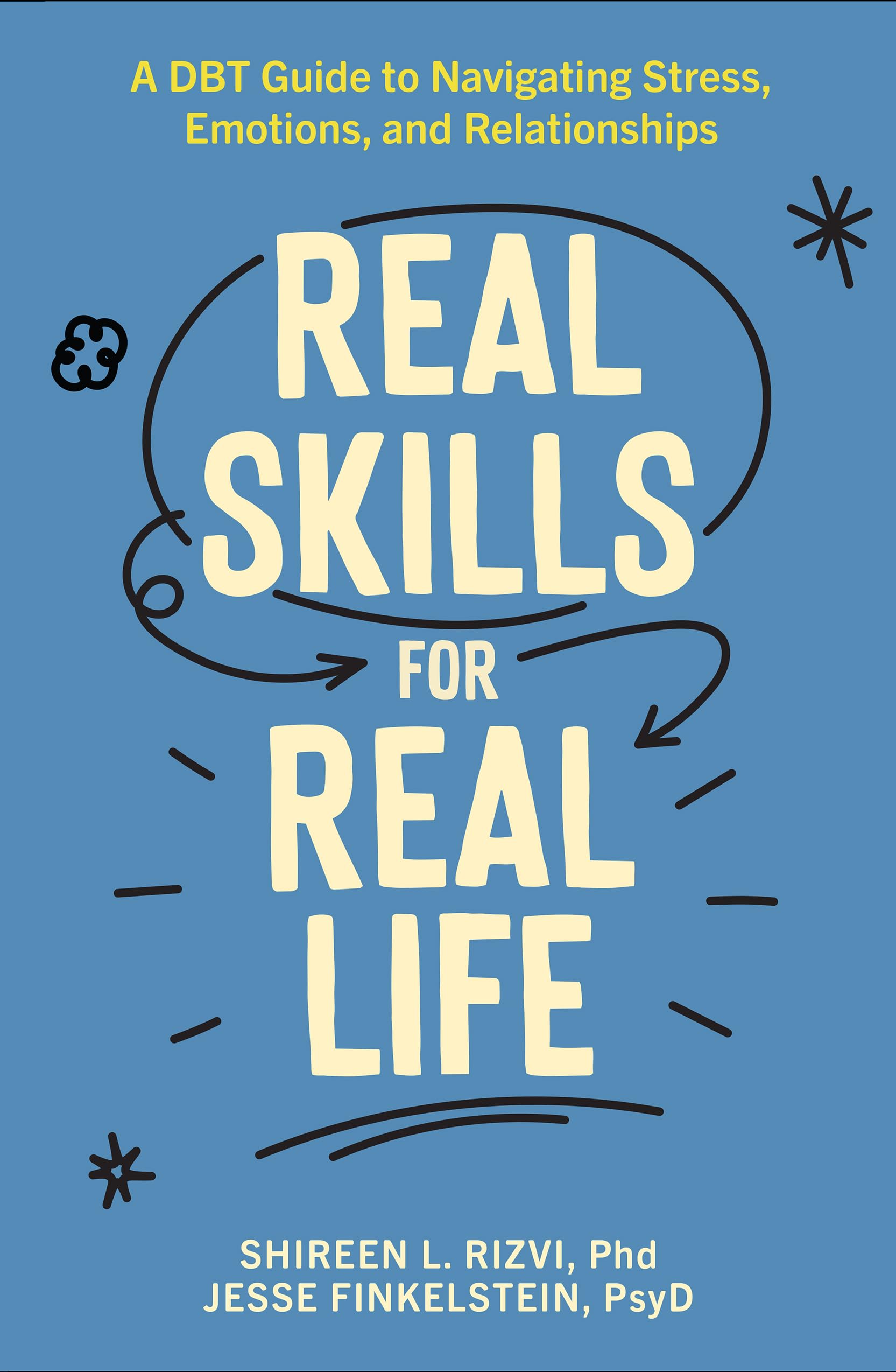 Real Skills for Real Life: A DBT Guide to Navigating Stress, Emotions, and Relationships