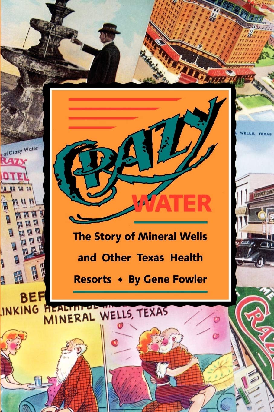 Crazy Water: The Story of Mineral Wells and Other Texas Health Resorts (Chisholm Trail Series) (Volume 10)