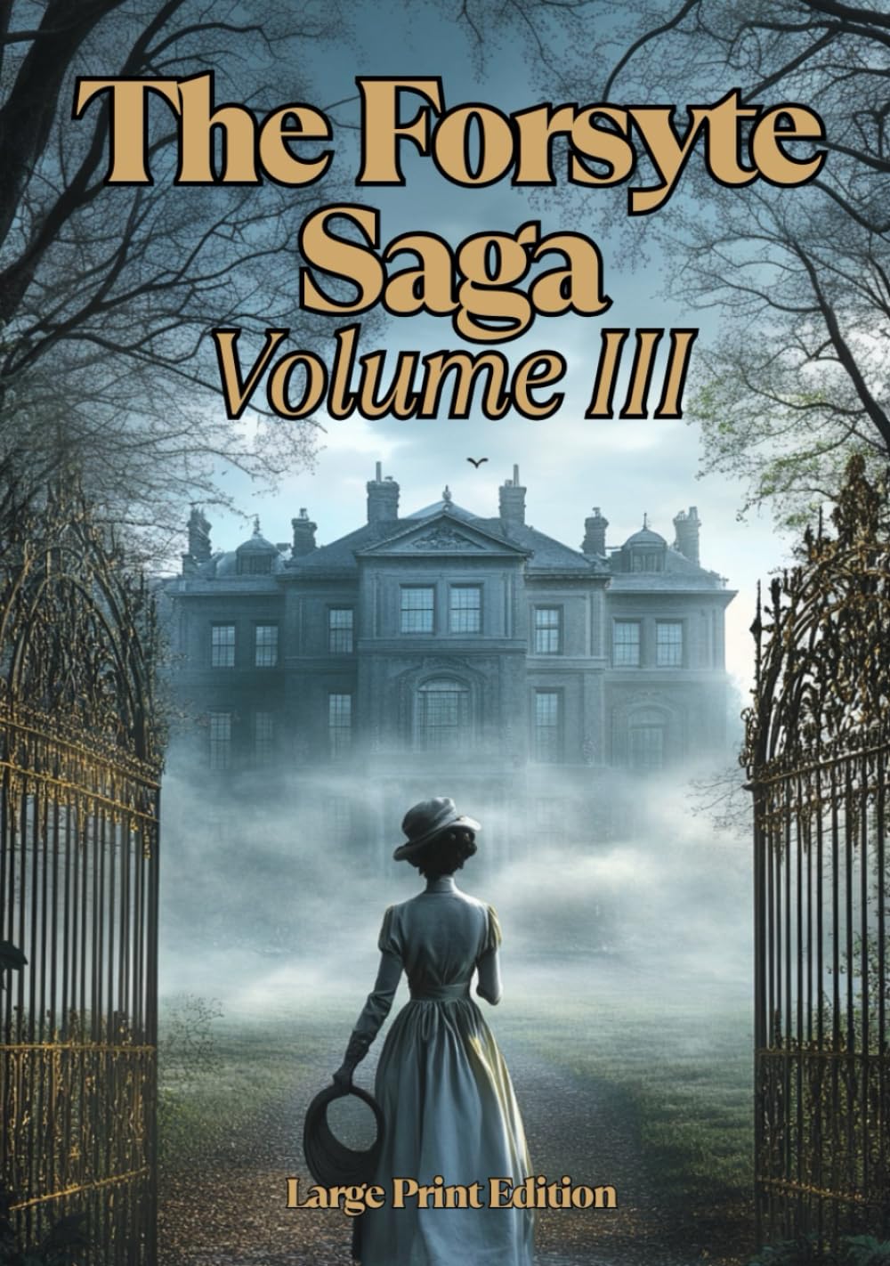 The Forsyte Saga, Volume III (Large Print Edition): An Epic Tale of Generational Conflict, Social Upheaval, and Lost Ideals