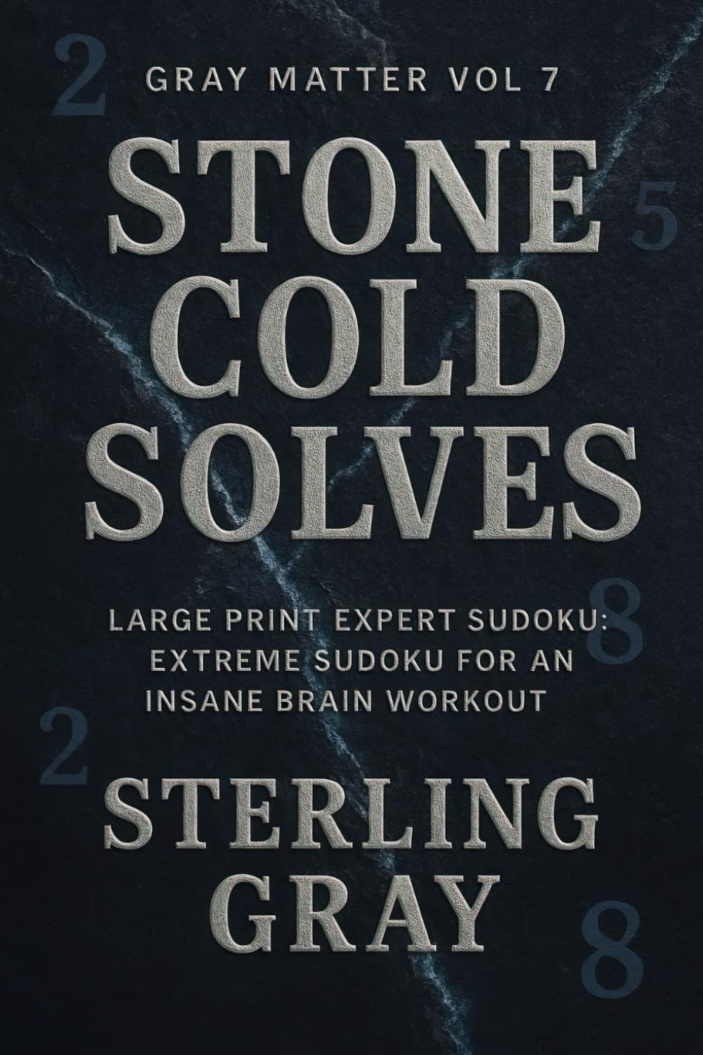 Gray Matter Vol7: Stone Cold Solves: Large Print Expert Sudoku: Extreme Sudoku for an Insane Brain Workout