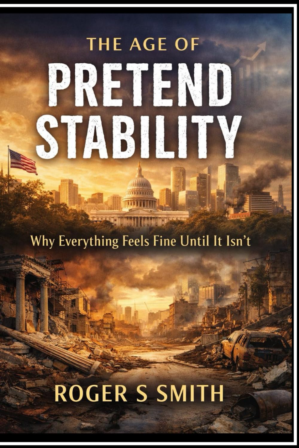 The Age of Pretend Stability: Why Everything Feels Fine Until It Isn’t
