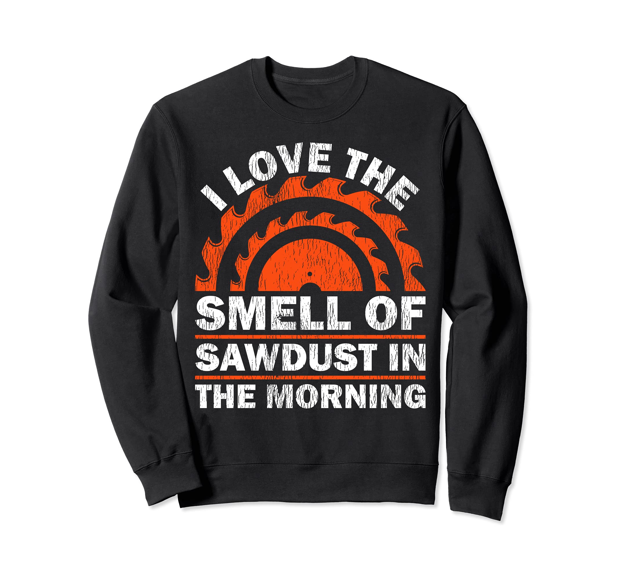I Love The Smell Of Sawdust In The Morning Woodworking Sweatshirt, Black