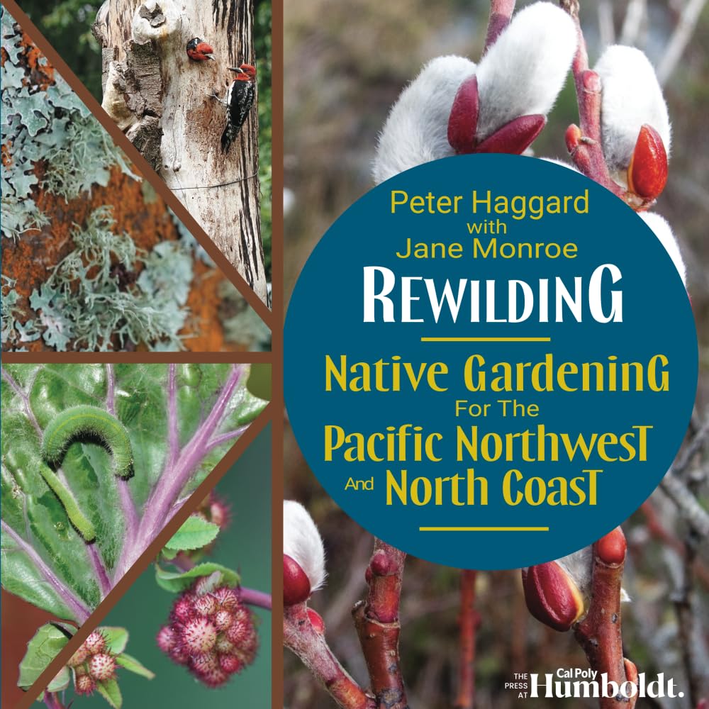 Rewilding: Native Gardening for the Pacific Northwest and North Coast