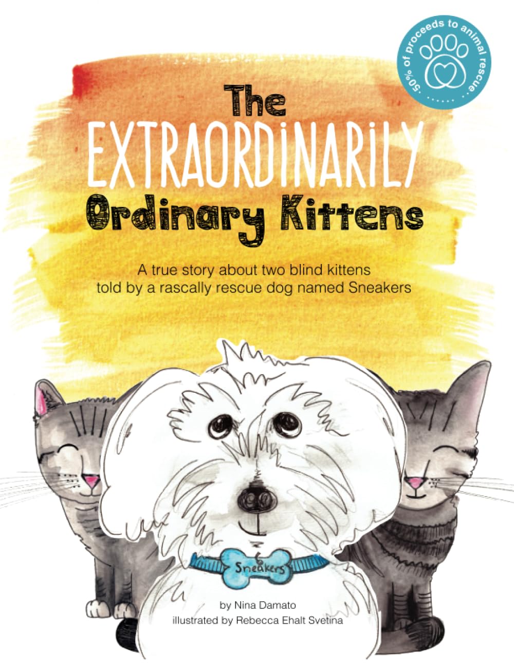 The Extraordinarily Ordinary Kittens: A true story told by a rascally, rescue dog named Sneakers