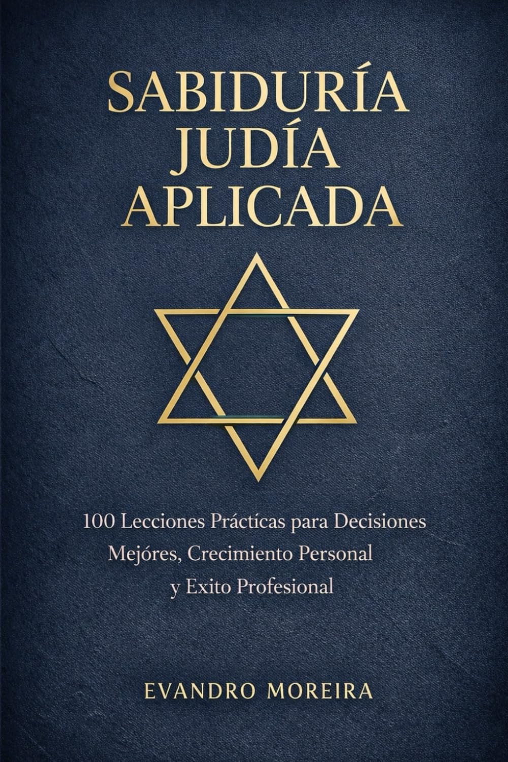APLICACIÓN DE LA SABIDURÍA JUDÍA: 100 Lecciones Prácticas para Decisiones Mejores, Crecimiento Personal y Éxito Profesional