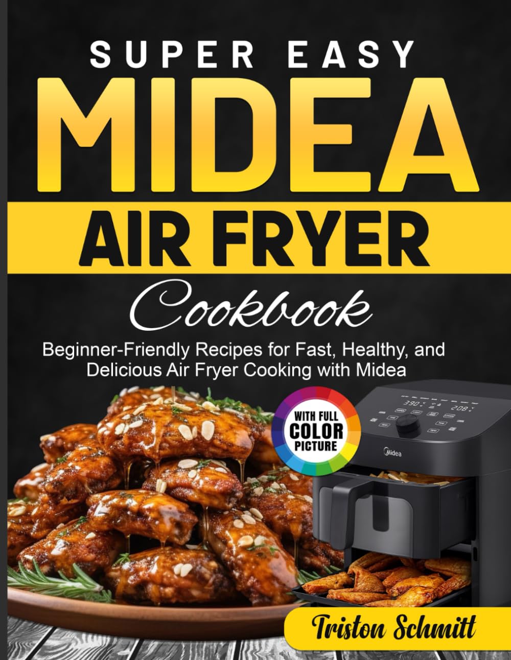 Super Easy Midea Air Fryer Cookbook: Beginner-Friendly Recipes for Fast, Healthy, and Delicious Air Fryer Cooking with Midea