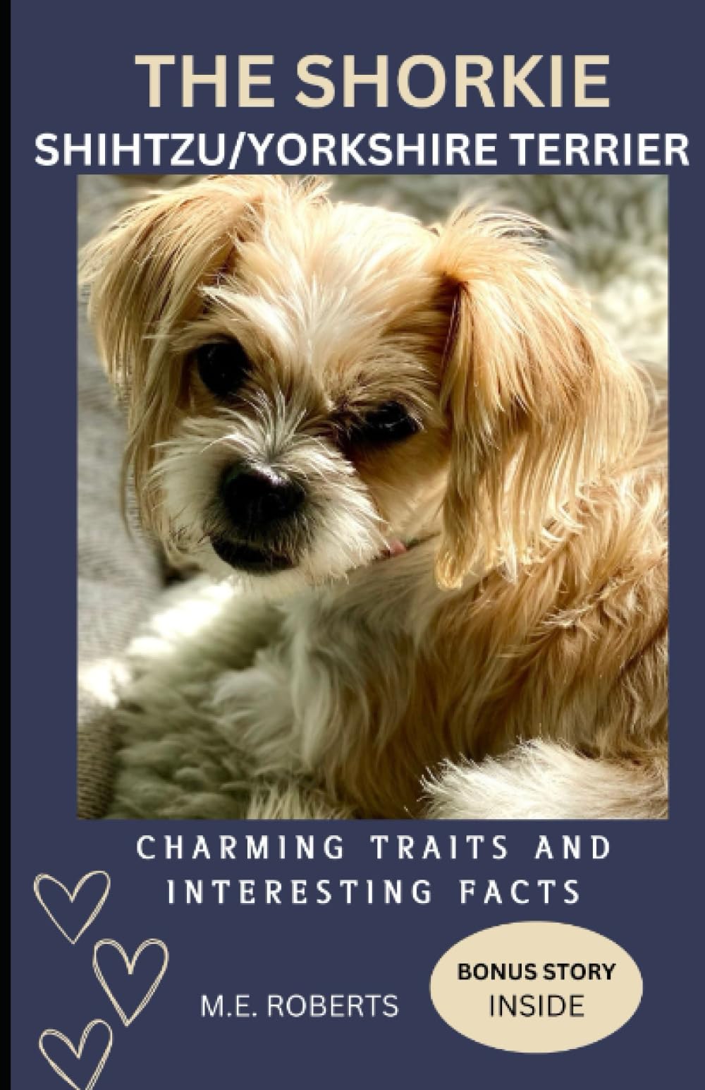 THE SHORKIE: SHIH-TZU/ YORKSHIRE TERRIER: CHARMING TRAITS/AND INTERESTING FACTS