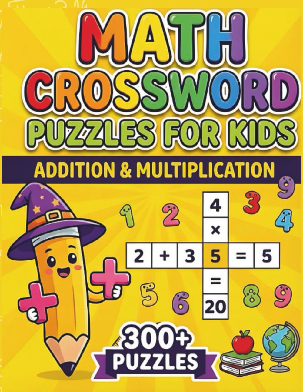 Math Crossword Puzzles for Kids: 300+ Addition & Multiplication Math Puzzle Challenges (Math Crossword Puzzles for Kids ( A Puzzle-Based Math Workbook Series for Classroom Learning ))