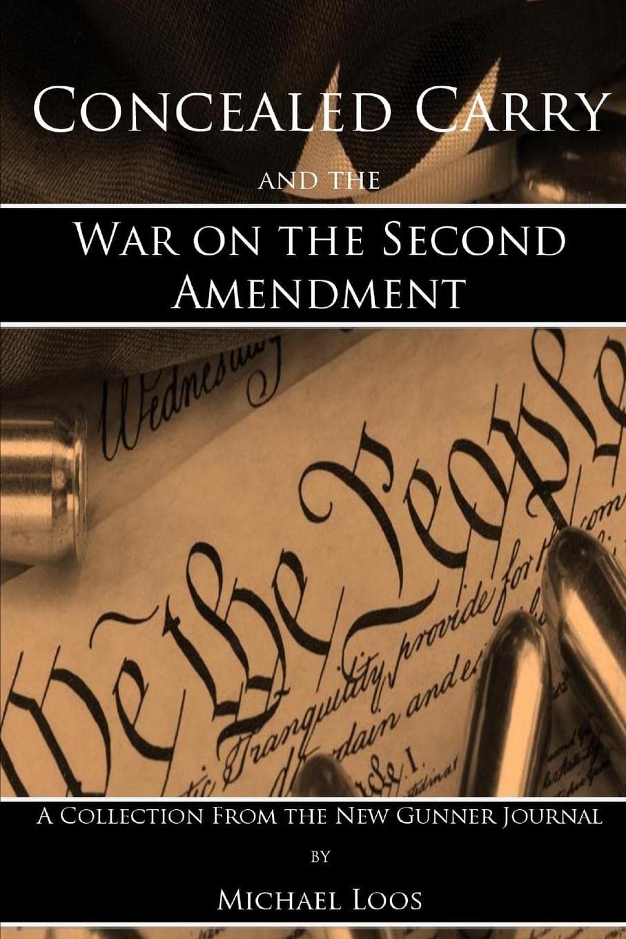 Michael LoosConcealed Carry and the War on the Second Amendment